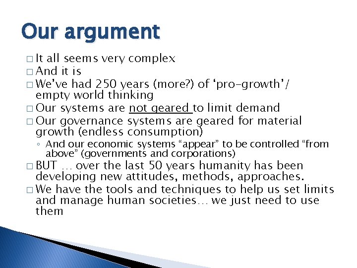 Our argument � It all seems very complex � And it is � We’ve