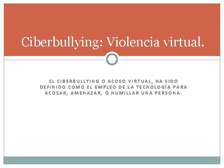 Ciberbullying: Violencia virtual. EL CIBERBULLYING O ACOSO VIRTUAL, HA SIDO DEFINIDO COMO EL EMPLEO