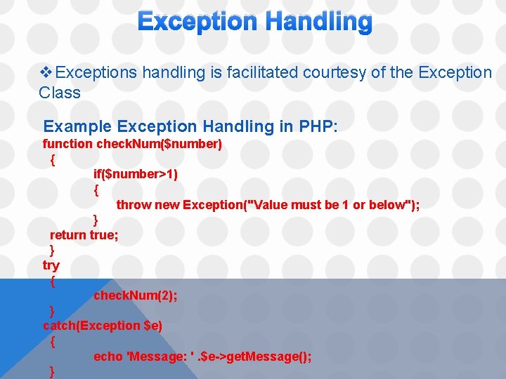 Exception Handling v. Exceptions handling is facilitated courtesy of the Exception Class Example Exception