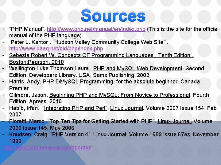 Sources • “PHP Manual”. http: //www. php. net/manual/en/index. php (This is the site for