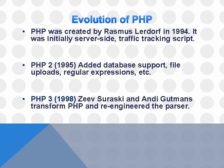 Evolution of PHP • PHP was created by Rasmus Lerdorf in 1994. It was