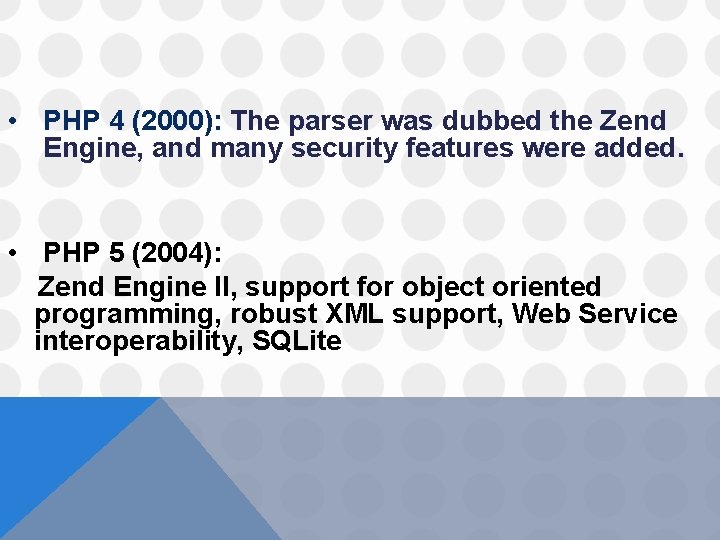  • PHP 4 (2000): The parser was dubbed the Zend Engine, and many