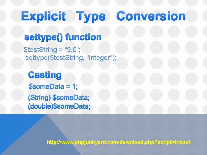 Explicit Type Conversion settype() function $test. String = “ 9. 0”; settype($test. String, “integer”);