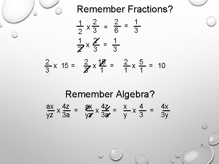Remember Fractions? 2 2 1 1 = x = 3 6 3 2 1