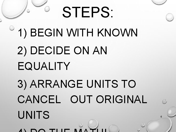 STEPS: 1) BEGIN WITH KNOWN 2) DECIDE ON AN EQUALITY 3) ARRANGE UNITS TO