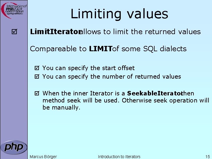 Limiting values þ Limit. Iteratorallows to limit the returned values Compareable to LIMITof some
