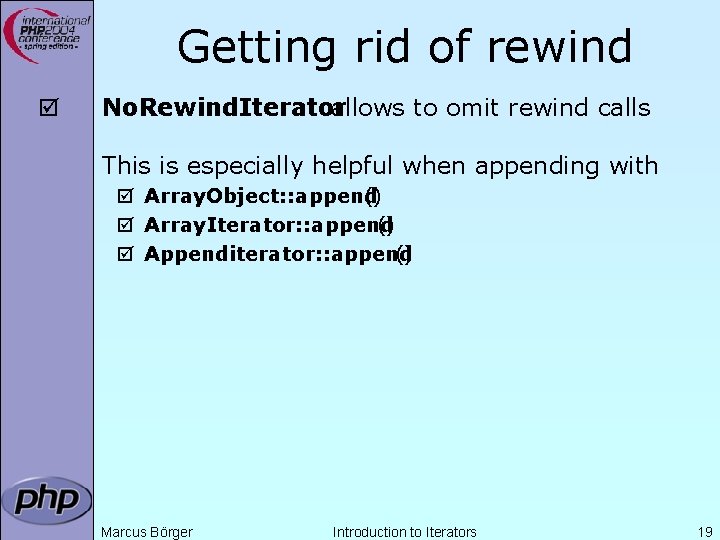 Getting rid of rewind þ No. Rewind. Iterator allows to omit rewind calls This