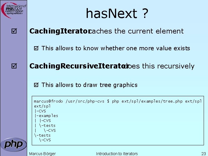 has. Next ? þ Caching. Iteratorcaches the current element þ This allows to know