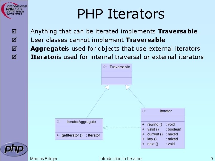 PHP Iterators þ þ Anything that can be iterated implements Traversable User classes cannot