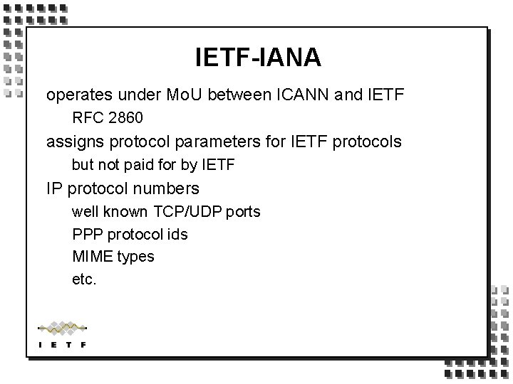 IETF-IANA operates under Mo. U between ICANN and IETF RFC 2860 assigns protocol parameters