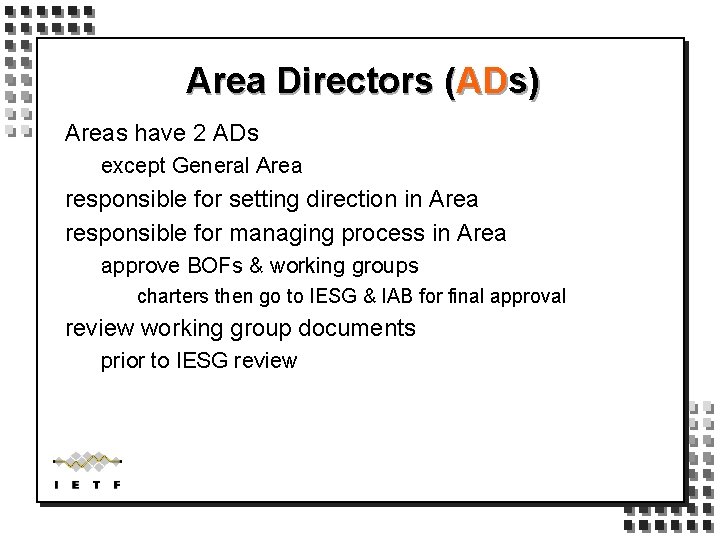 Area Directors (ADs) Areas have 2 ADs except General Area responsible for setting direction