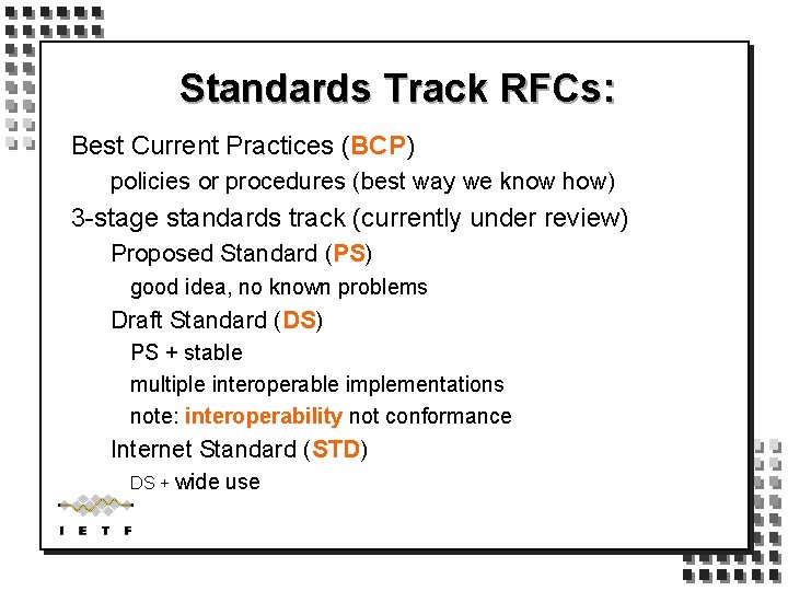 Standards Track RFCs: Best Current Practices (BCP) policies or procedures (best way we know