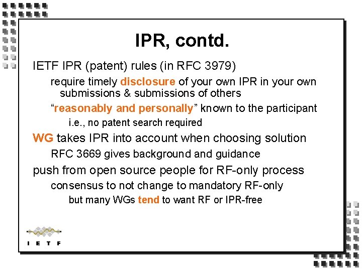IPR, contd. IETF IPR (patent) rules (in RFC 3979) require timely disclosure of your