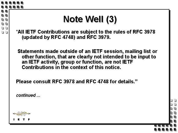Note Well (3) “All IETF Contributions are subject to the rules of RFC 3978