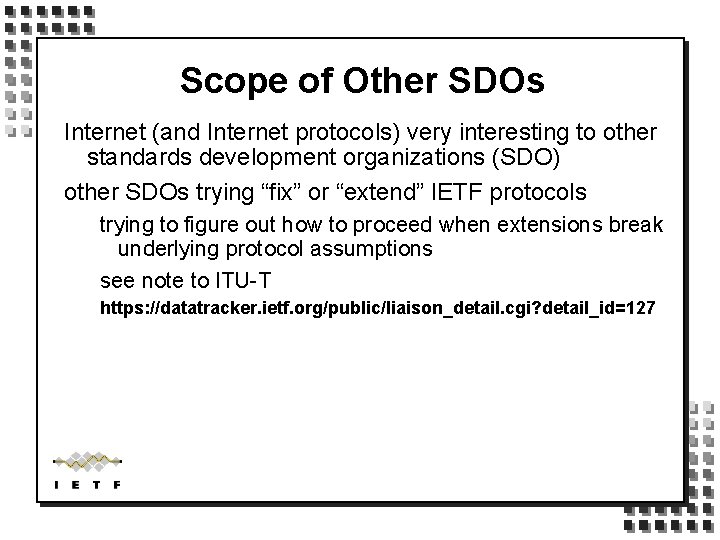 Scope of Other SDOs Internet (and Internet protocols) very interesting to other standards development