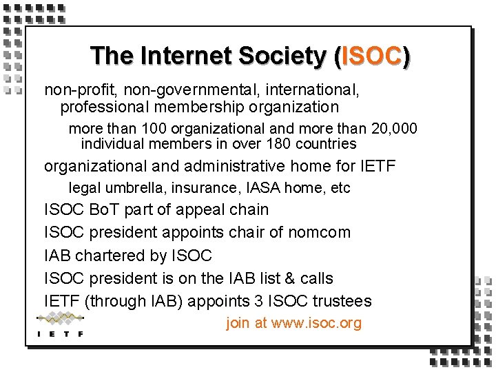The Internet Society (ISOC) non-profit, non-governmental, international, professional membership organization more than 100 organizational
