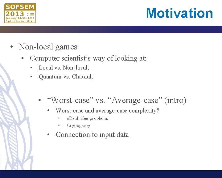 Motivation • Non-local games • Computer scientist’s way of looking at: • • Local