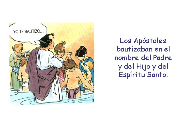 Los Apóstoles bautizaban en el nombre del Padre y del Hijo y del Espíritu