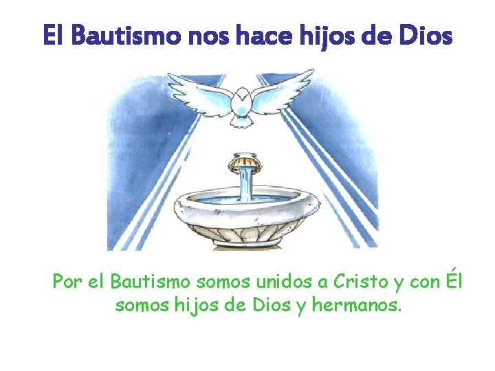 El Bautismo nos hace hijos de Dios Por el Bautismo somos unidos a Cristo