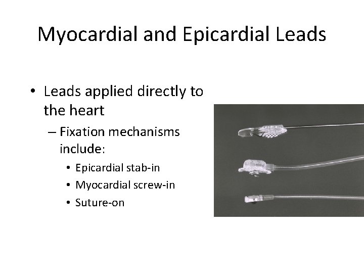 Myocardial and Epicardial Leads • Leads applied directly to the heart – Fixation mechanisms