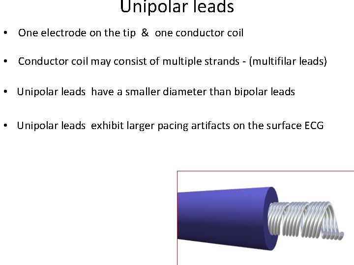 Unipolar leads • One electrode on the tip & one conductor coil • Conductor