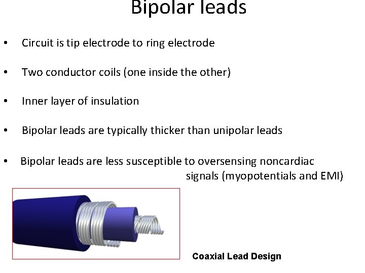 Bipolar leads • Circuit is tip electrode to ring electrode • Two conductor coils