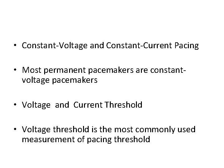  • Constant-Voltage and Constant-Current Pacing • Most permanent pacemakers are constantvoltage pacemakers •