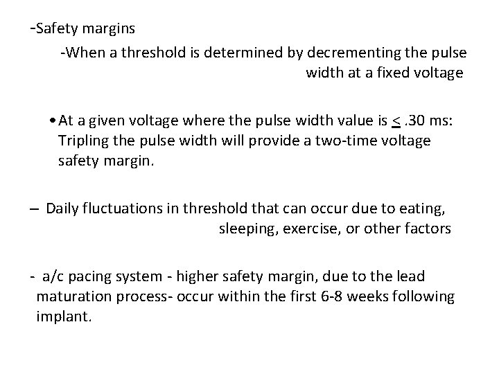 -Safety margins -When a threshold is determined by decrementing the pulse width at a
