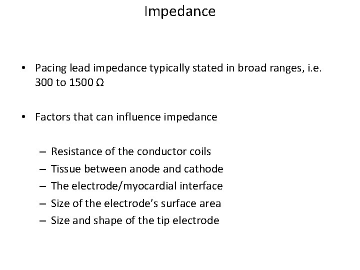 Impedance • Pacing lead impedance typically stated in broad ranges, i. e. 300 to