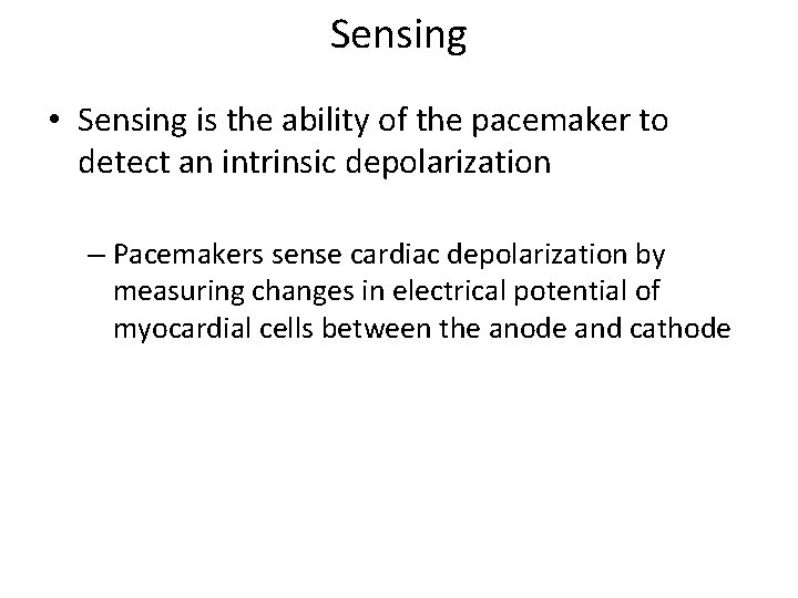 Sensing • Sensing is the ability of the pacemaker to detect an intrinsic depolarization