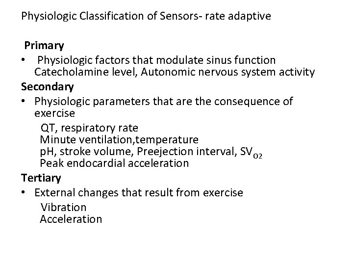 Physiologic Classification of Sensors- rate adaptive Primary • Physiologic factors that modulate sinus function