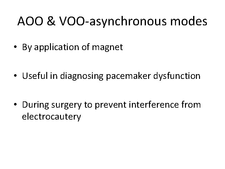 AOO & VOO-asynchronous modes • By application of magnet • Useful in diagnosing pacemaker