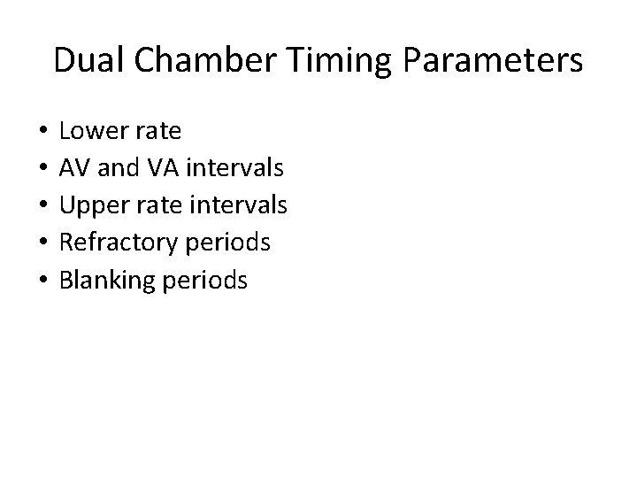 Dual Chamber Timing Parameters • • • Lower rate AV and VA intervals Upper