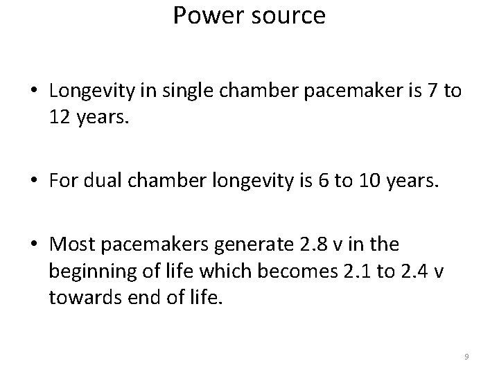 Power source • Longevity in single chamber pacemaker is 7 to 12 years. •