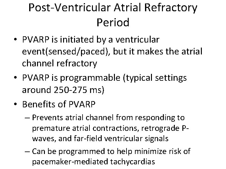 Post-Ventricular Atrial Refractory Period • PVARP is initiated by a ventricular event(sensed/paced), but it