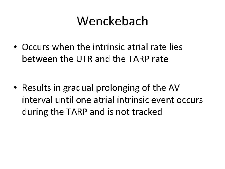 Wenckebach • Occurs when the intrinsic atrial rate lies between the UTR and the