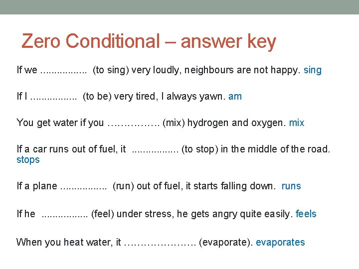 Zero Conditional – answer key If we. . . . (to sing) very loudly,