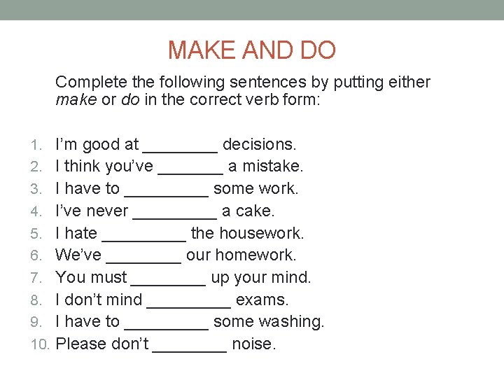 MAKE AND DO Complete the following sentences by putting either make or do in
