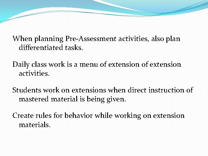 When planning Pre-Assessment activities, also plan differentiated tasks. Daily class work is a menu