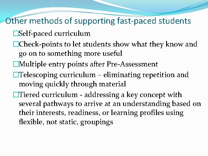 Other methods of supporting fast-paced students �Self-paced curriculum �Check-points to let students show what