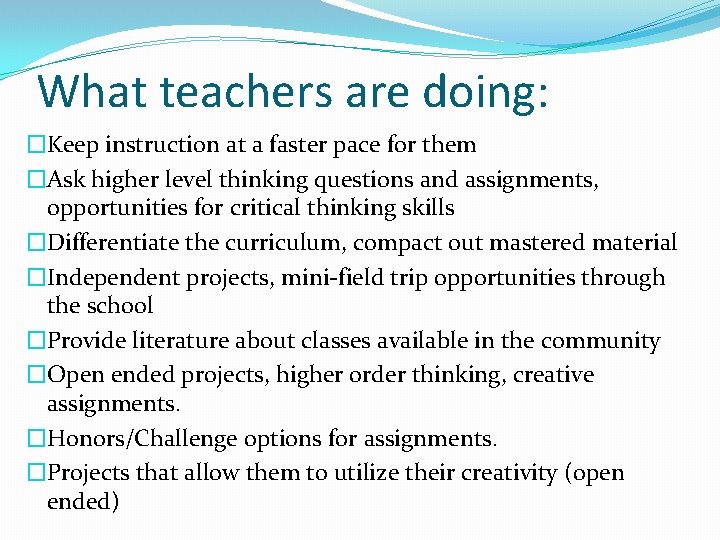 What teachers are doing: �Keep instruction at a faster pace for them �Ask higher