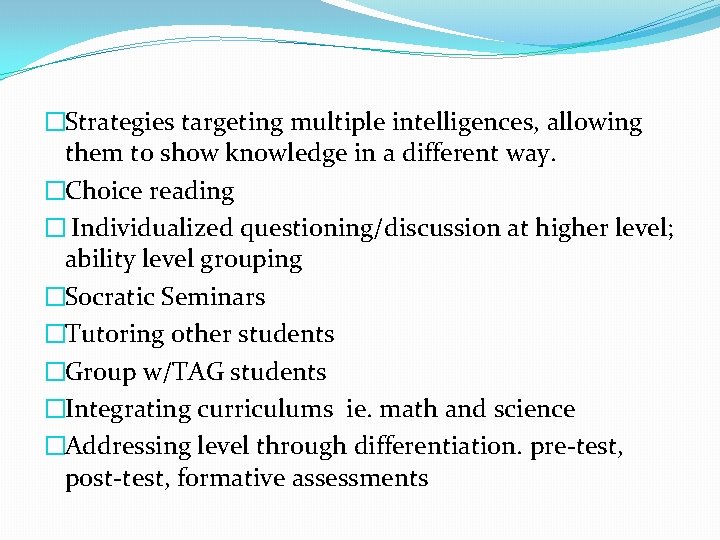 �Strategies targeting multiple intelligences, allowing them to show knowledge in a different way. �Choice