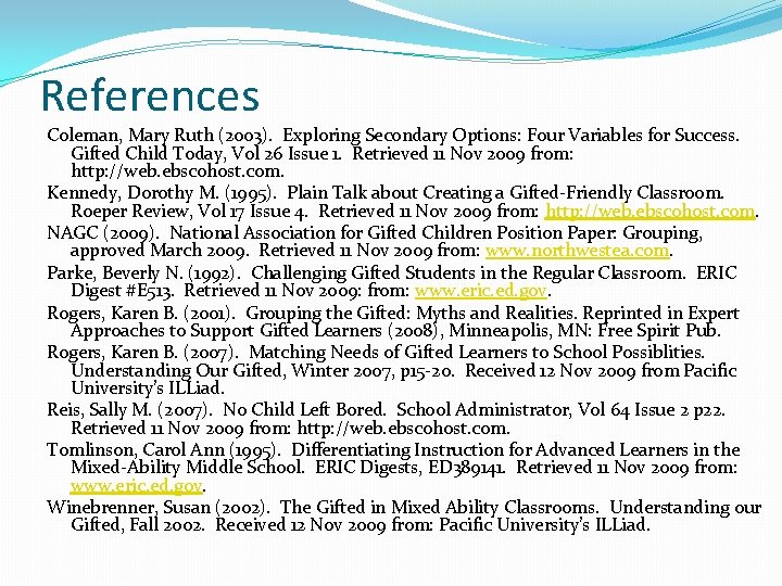 References Coleman, Mary Ruth (2003). Exploring Secondary Options: Four Variables for Success. Gifted Child