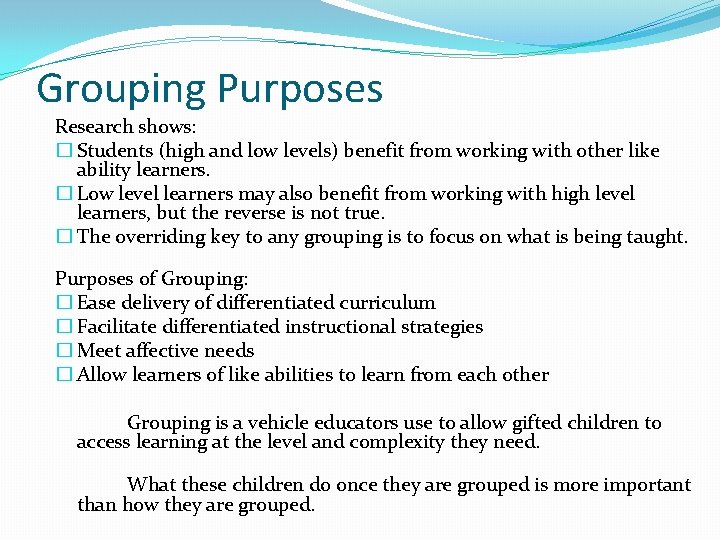 Grouping Purposes Research shows: � Students (high and low levels) benefit from working with