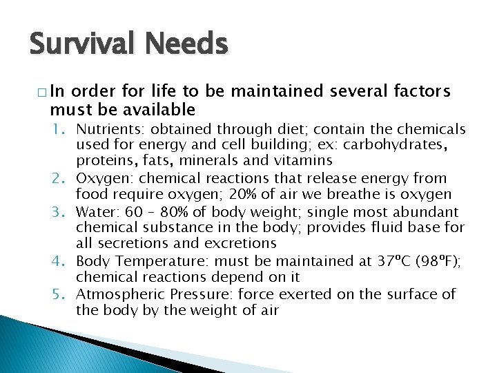 Survival Needs � In order for life to be maintained several factors must be