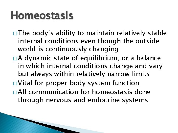 Homeostasis � The body’s ability to maintain relatively stable internal conditions even though the