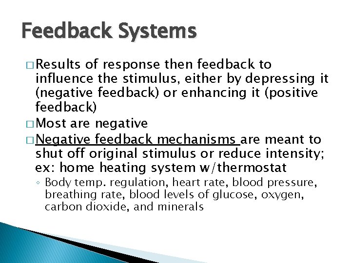 Feedback Systems � Results of response then feedback to influence the stimulus, either by