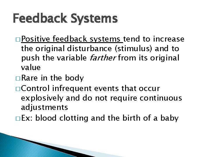 Feedback Systems � Positive feedback systems tend to increase the original disturbance (stimulus) and