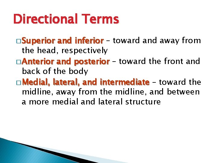 Directional Terms � Superior and inferior – toward and away from the head, respectively