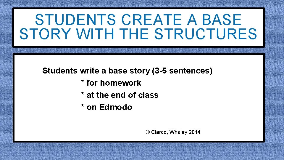 STUDENTS CREATE A BASE STORY WITH THE STRUCTURES Students write a base story (3
